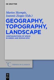 Geography, Topography, Landscape: Configurations of Space in Greek and Roman Epic