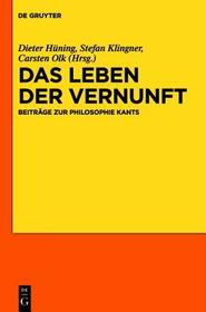 Das Leben der Vernunft: Beiträge zur Philosophie Kants