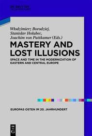Mastery and Lost Illusions: Space and Time in the Modernization of Eastern and Central Europe