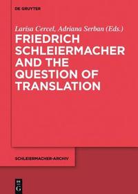 Friedrich Schleiermacher and the Question of Translation Friedrich Schleiermacher and the Question of Translation