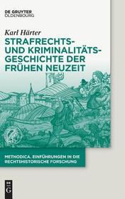 Strafrechts- und Kriminalitätsgeschichte der Frühen Neuzeit Strafrechts- und Kriminalitätsgeschichte der Frühen Neuzeit