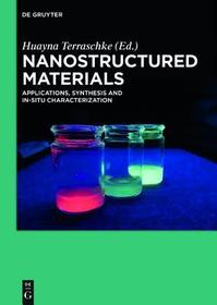 Nanostructured Materials: Applications, Synthesis and In-Situ Characterization Nanostructured Materials: Applications, Synthesis and In-Situ Characterization