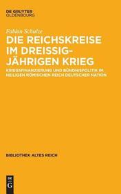 Die Reichskreise im Dreißigjährigen Krieg: Kriegsfinanzierung und Bündnispolitik im Heiligen Römischen Reich deutscher Nation