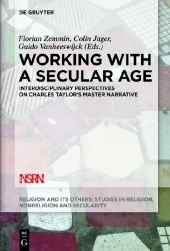 Working with A Secular Age: Interdisciplinary Perspectives on Charles Taylor's Master Narrative