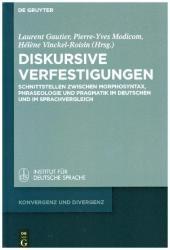 Diskursive Verfestigungen: Schnittstellen zwischen Morphosyntax, Phraseologie und Pragmatik im Deutschen und im Sprachvergleich