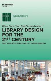 Library Design for the 21st Century: Collaborative Strategies to Ensure Success Library Design for the 21st Century: Collaborative Strategies to Ensure Success