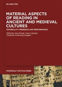 Material Aspects of Reading in Ancient and Medieval Cultures: Materiality, Presence and Performance