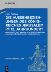 Die Außenbeziehungen des Königreiches Jerusalem im 12. Jahrhundert: Kontinuität und Wandel im Herrscherwechsel zwischen König Amalrich und Balduin IV.