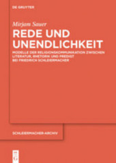 Rede und Unendlichkeit: Modelle der Religionskommunikation zwischen Literatur, Rhetorik und Predigt bei Friedrich Schleiermacher