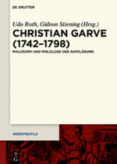 Christian Garve (1742–1798): Philosoph und Philologe der Aufklärung