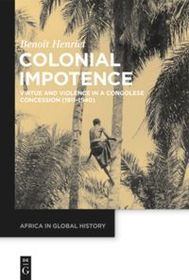 Colonial Impotence: Virtue and Violence in a Congolese Concession (1911?1940)