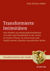 Transformierte Intimitäten: Liebe und Freundschaft in mittelalterlichen und frühneuzeitlichen Übertragungen der ›Aeneis‹ Transformierte Intimitäten: Liebe und Freundschaft in mittelalterlichen und frühneuzeitlichen Übertragungen der ›Aeneis‹