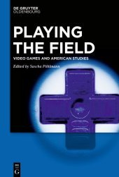 Playing the Field: Video Games and American Studies Playing the Field: Video Games and American Studies
