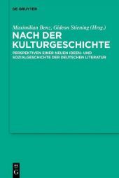 Nach der Kulturgeschichte: Perspektiven einer neuen Ideen- und Sozialgeschichte der deutschen Literatur