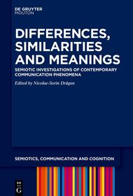 Differences, Similarities and Meanings: Semiotic Investigations of Contemporary Communication Phenomena