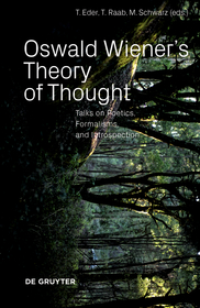 Oswald Wiener's Theory of Thought: Conversations and Essays on Fundamental Issues in Cognitive Science