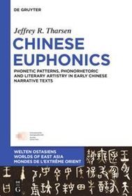 Chinese Euphonics: Phonetic Patterns, Phonorhetoric and Literary Artistry in Early Chinese Narrative Texts