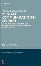 Mediale Kommunikationsverben: Das Zusammenspiel von Verb- und Musterbedeutung im Sprachvergleich Deutsch-Spanisch
