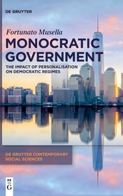 Monocratic Government: The Impact of Personalisation on Democratic Regimes Monocratic Government: The Impact of Personalisation on Democratic Regimes