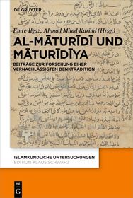 Al-M?tur?d? und M?tur?d?ya: Beiträge zur Forschung einer vernachlässigten Denktradition