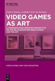 Video Games as Art: A Communication-Oriented Perspective on the Relationship between Gaming and the Art