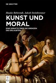 Kunst und Moral: Eine Debatte über die Grenzen des Erlaubten Kunst und Moral: Eine Debatte über die Grenzen des Erlaubten
