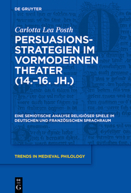 Persuasionsstrategien im vormodernen Theater (14.–16. Jh.): Eine semiotische Analyse religiöser Spiele im deutschen und französischen Sprachraum