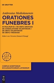 Orationes funebres I: In psalmum 61 / De obitu Gratiani. De consolatione Valentiniani / De obitu Valentiniani De obitu Theodosii Orationes funebres I: In psalmum 61 / De obitu Gratiani. De consolatione Valentiniani / De obitu Valentiniani De obitu Theodosii