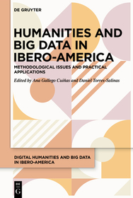 Humanities and Big Data in Ibero-America: Theory, methodology and practical applications Humanities and Big Data in Ibero-America: Theory, methodology and practical applications