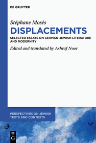 Stéphane Mos?s ?Displacements?: Selected Essays on German-Jewish Literature and Modernity
