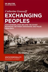 Exchanging Peoples: How Borderlands became the Soviet boundary between Ukrainians and Poles (1944–1947) Exchanging Peoples: How Borderlands became the Soviet boundary between Ukrainians and Poles (1944–1947)