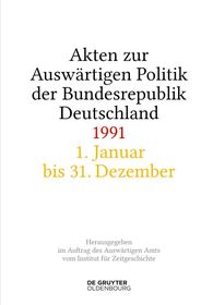 Akten zur Auswärtigen Politik der Bundesrepublik Deutschland 1991 Akten zur Auswärtigen Politik der Bundesrepublik Deutschland 1991