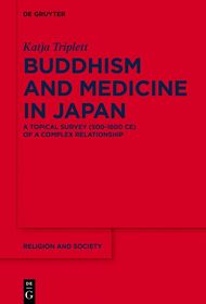 Buddhism and Medicine in Japan: A Topical Survey (500-1600 CE) of a Complex Relationship Buddhism and Medicine in Japan: A Topical Survey (500-1600 CE) of a Complex Relationship