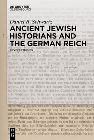 Ancient Jewish Historians and the German Reich: Seven Studies Ancient Jewish Historians and the German Reich: Seven Studies