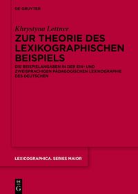 Zur Theorie des lexikographischen Beispiels: Die Beispielangaben in der ein- und zweisprachigen pädagogischen Lexikographie des Deutschen