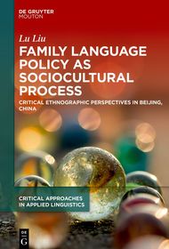 Family Language Policy as Sociocultural Practice: Critical Ethnographic Perspectives in Beijing, China