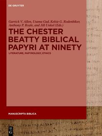 The Chester Beatty Biblical Papyri at Ninety: Literature, Papyrology, Ethics The Chester Beatty Biblical Papyri at Ninety: Literature, Papyrology, Ethics