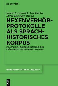 Hexenverhörprotokolle als sprachhistorisches Korpus: Fallstudien zur Erschließung der frühneuzeitlichen Schriftsprache