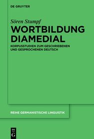Wortbildung diamedial: Korpusstudien zum geschriebenen und gesprochenen Deutsch