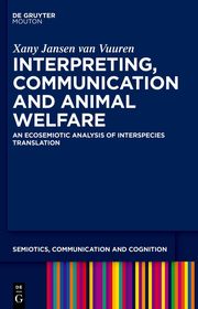 Interpreting, Communication and Animal Welfare: An Ecosemiotic Analysis of Interspecies Translation