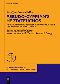 On Pseudo-Cyprian?s Heptateuchos: Biblical Rewriting between 'narratio probabilis' and Allusive Intertextuality On Pseudo-Cyprian?s Heptateuchos: Biblical Rewriting between 'narratio probabilis' and Allusive Intertextuality