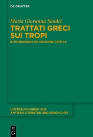 Trattati greci sui tropi: Introduzione ed edizione critica Trattati greci sui tropi: Introduzione ed edizione critica