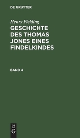 Henry Fielding: Geschichte des Thomas Jones eines Findelkindes. Band 4: Bd. 4 Henry Fielding: Geschichte des Thomas Jones eines Findelkindes. Band 4: Bd. 4