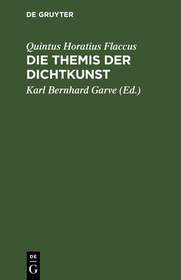 Die Themis der Dichtkunst: Ein Lehrgedicht in 8 Gesängen und des Horatius Flaccus Brief über die Dichtkunst, deutsch. Mit Anmerkungen