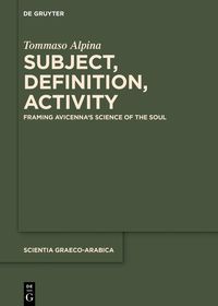 Subject, Definition, Activity: Framing Avicenna's Science of the Soul