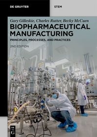 Biopharmaceutical Manufacturing: Principles, Processes, and Practices