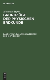 Das Land (Allgemeine Geomorphologie): aus: Grundzüge der physischen Erdkunde, Bd. 2, Teil 1 Das Land (Allgemeine Geomorphologie): aus: Grundzüge der physischen Erdkunde, Bd. 2, Teil 1