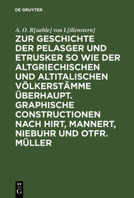 Zur Geschichte der Pelasger und Etrusker so wie der altgriechischen und altitalischen Völkerstämme überhaupt. Graphische Constructionen nach Hirt, Mannert, Niebuhr und Otfr. Müller: [Text]