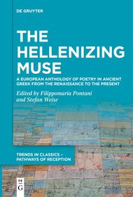 The Hellenizing Muse: A European Anthology of Poetry in Ancient Greek from the Renaissance to the Present