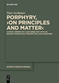 Porphyry, ›On Principles and Matter‹: A Syriac Version of a Lost Greek Text with an English Translation, Introduction, and Glossaries